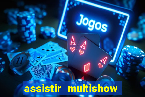 assistir multishow online gratis